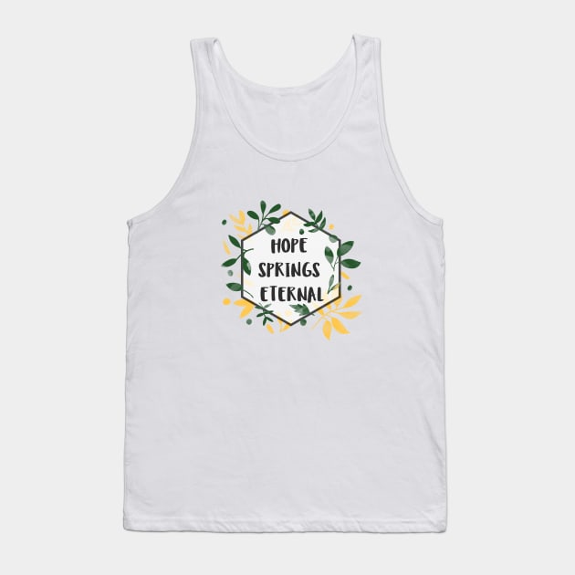 Hope Springs Eternal Tank Top by Inspire & Motivate